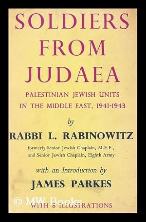 Immagine del venditore per Soldiers from Judaea : Palestinian Jewish Units in the Middle East, 1941-1943 / by Rabbi L. Rabinowitz with an Introduction by James Parkes. venduto da MW Books