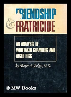 Image du vendeur pour Friendship and Fratricide; an Analysis of Whittaker Chambers and Alger Hiss / by Meyer A. Zeligs mis en vente par MW Books