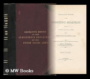 Seller image for Legislative History of the Subsistence Department of the United States Army, from June 16, 1775 to August 15, 1876. Compiled under the Direction of the Commissary-General of Subsistence, by John W. Barriger for sale by MW Books