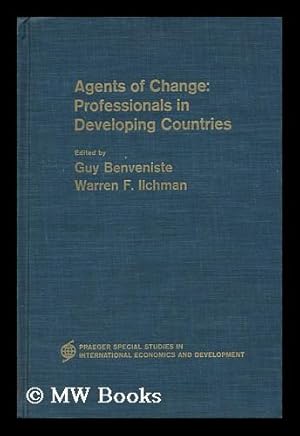 Seller image for Agents of Change : Professionals in Developing Countries. Edited by Guy Benveniste and Warren F. Ilchman for sale by MW Books