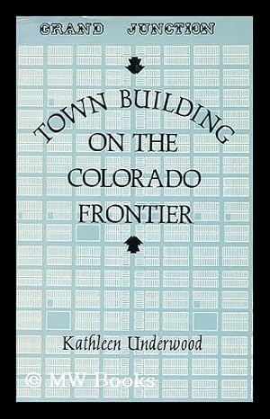 Seller image for Town Building on the Colorado Frontier / Kathleen Underwood. for sale by MW Books