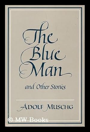 Seller image for The Blue Man and Other Stories / Adolf Muschg ; Translated from the German by Marlis Zeller Cambon & Michael Hamburger for sale by MW Books