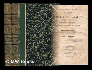 Image du vendeur pour Histoire Des Hotelleries, Cabarets, Courtilles, Et Des Anciennes Communautes Et Confreries D'Hoteliers, De Taverniers, De Marchands De Vins, Etc. / Par Francisque-Michel & Edouard Fournier - [Complete in 2 Volumes) mis en vente par MW Books