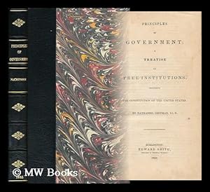 Seller image for Principles of Government : a Treatise on Free Institutions Including the Constitution of the United States / by Nathaniel Chipman for sale by MW Books