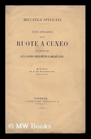 Seller image for Nuove Applicazioni Delle Ruote a Cuneo : Per Semplificare Alcune MacChine Comunissime Per Usi Militari E CIVILI / Memoria De B. De Benedictis for sale by MW Books