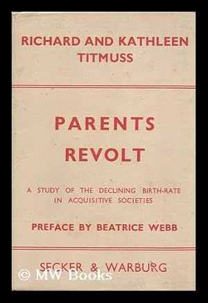 Immagine del venditore per Parents Revolt : a Study of the Declining Birth-Rate in Acquisitive Societies / by Richard and Kathleen Titmuss. Preface by Beatrice Webb venduto da MW Books