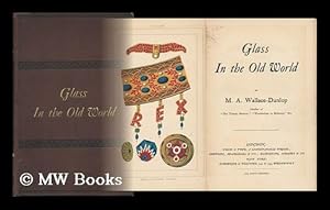 Image du vendeur pour Glass in the Old World, by M. A. Wallace-Dunlop . mis en vente par MW Books