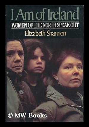 Seller image for I Am of Ireland : Women of the North Speak out / Elizabeth Shannon for sale by MW Books
