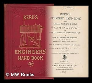 Seller image for Reed's Engineers' Hand Book to the Board of Trade : Examinations for First and Second Class Engineers / by W. H. Thorn & Son. [With 310 Elementary Questions and Answers] . Illustrated by 324 Diagrams and 36 Large Plates by the Author for sale by MW Books