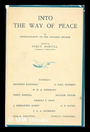 Image du vendeur pour Into the Way of Peace / by Communicants of the English Church; Edited by Percy Hartill mis en vente par MW Books