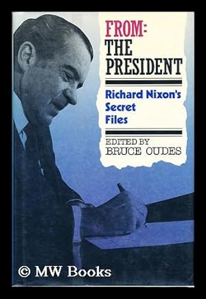 Seller image for From the President: Richard Nixon's Secret Files / Edited by Bruce Oudes for sale by MW Books