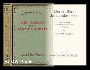 Seller image for Der Aufbau Des Landes Israel : Ziele Und Wege Judischer Siedlungsarbeit in Palastina / Von Arthur Ruppin. for sale by MW Books