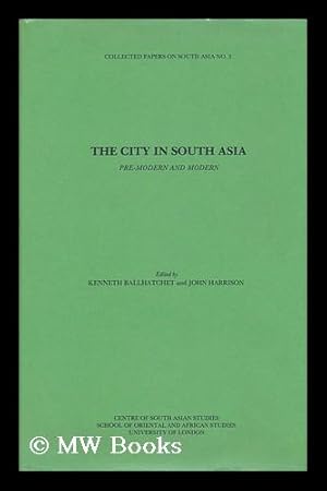 Seller image for The City in South Asia : Pre-Modern and Modern / Edited by Kenneth Ballhatchet and John Harrison for sale by MW Books