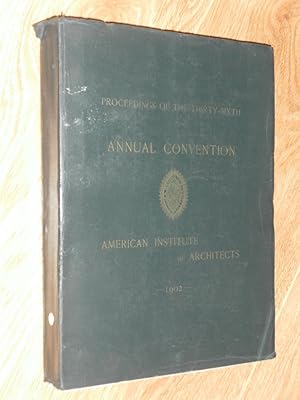 Proceedings of the Thirty Sixth & Forty Firs Annual Convention of the American Institute of Archi...