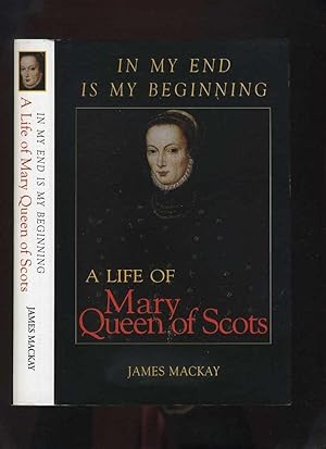 In My End is My Beginning: a Life of Mary Queen of Scots