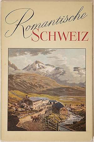 Romantische Schweiz. Aus Literatur und Graphik des 18. und 19. Jahrhunderts.