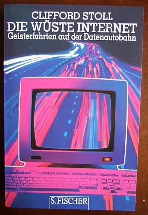 Die Wüste Internet : Geisterfahrten auf der Datenautobahn. Aus dem Amerikan. von Hans Jörg Friedrich