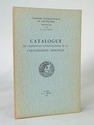 Imagen del vendedor de Catalogue de l'exposition internationale de la cartographie officielle. (Congrs International de Gographie. Amsterdam 1938, 18-28 Juillet.) a la venta por Librarium of The Hague