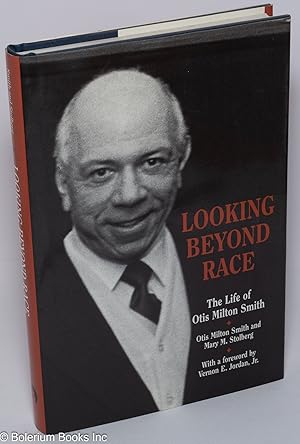 Image du vendeur pour Looking beyond race; the life of Otis Milton Smith, with a foreword by Vernon E. Jordan, Jr. mis en vente par Bolerium Books Inc.