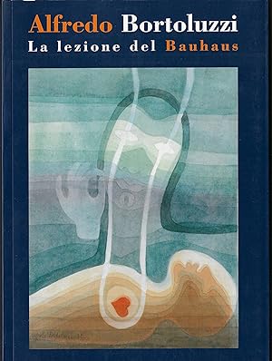 Seller image for Alfredo Bortoluzzi (1905-1995) La lezione del Bauhaus / The Bauhaus lesson. Museo d'arte di Mendrisio: 7 aprile - 10 giugno 2001 for sale by ART...on paper - 20th Century Art Books