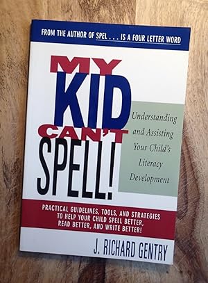MY KID CAN'T SPELL : Understanding and Assisting Your Child's Literacy Development