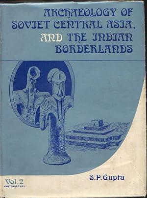 Archaeology of Soviet Central Asia, and the Indian Borderlands; Volume 2: Protohistory