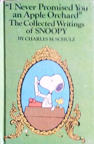 I Never Promised You an Apple Orchard the Collected Writings of Snoopy.