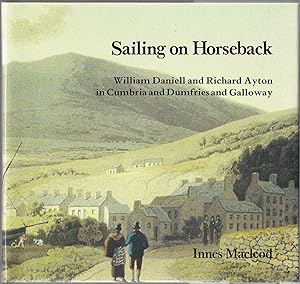 Sailing on Horseback : William Daniell and Richard Ayton in Cumbria and Dumfries and Galloway