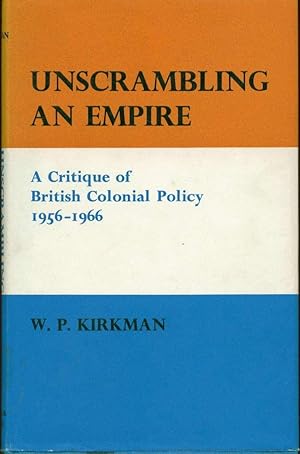 Bild des Verkufers fr Unscrambling an Empire: A Critique of British Colonial Policy, 1956-1966 zum Verkauf von Book Dispensary