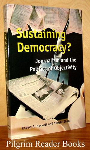 Sustaining Democracy? Journalism and the Politics of Objectivity