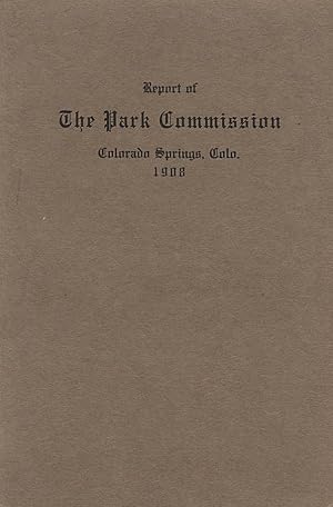 Report of the Park Commission of Colorado Springs, Colo. 1908