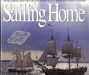 Seller image for SAILING HOME - A Pictorial Record of the First Fleet Re-Enactment Voyage for sale by Jean-Louis Boglio Maritime Books