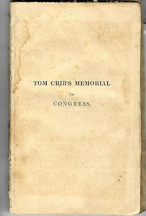 TOM CRIB'S MEMORIAL TO CONGRESS. WITH A PREFACE, NOTES, AND APPENDIX. BY ONE OF THE FANCY.THIRD E...