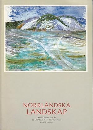 Norrlandska Landskap - Landskapsbilder Av 50 Malare Och 10 Fotografer Under 200 Ar - Catalogue of...