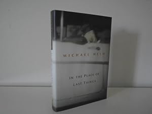 In the Place of Last Things [1st Printing - Signed, Dated Year of Pub.]