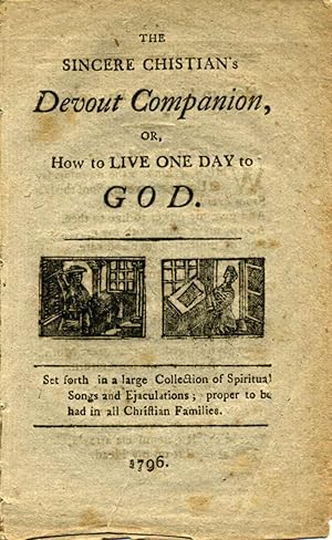 THE SINCERE CHRISTIAN'S DEVOUT COMPANION, or, How to Live One Day to God. Set forth in a large Co...