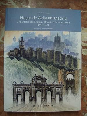 HOGAR DE ÁVILA EN MADRID. UNA ENTIDAD SOCIO-CULTURAL AL SERVICIO DE SU PROVINCIA (1962-2005)