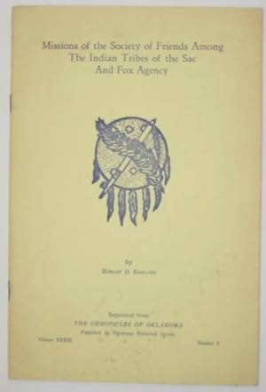 MISSIONS OF THE SOCIETY OF FRIENDS AMONG THE INDIAN TRIBES OF THE SAC AND FOX AGENCY. [Cover title]