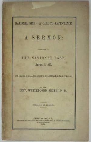 NATIONAL SINS: A CALL TO REPENTANCE. A SERMON: PREACHED ON THE NATIONAL FAST, AUGUST 3, 1849, IN ...