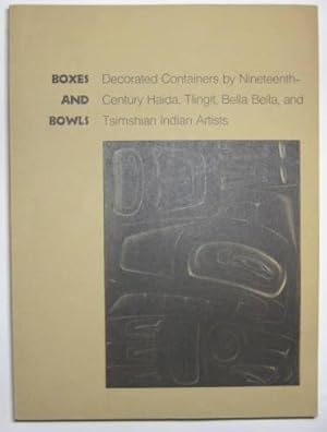 Seller image for BOXES AND BOWLS: DECORATED CONTAINERS BY NINETEENTH-CENTURY HAIDA, TLINGIT, BELLA BELLA, AND TSIMSHIAN INDIAN ARTISTS for sale by Eilenberger Rare Books, LLC, I.O.B.A.