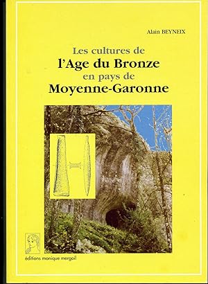 LES CULTURES DE L'AGE DU BRONZE EN PAYS DE MOYENNE-GARONNE., Préface de Jean Guilaine.