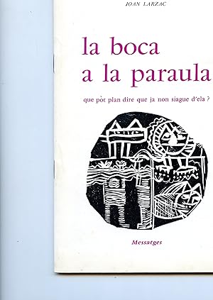 LA BOCA A LA PARAULA que pot plan dire que ja non siague d'ela ?. Poëmas de Joan LARZAC . Illustr...