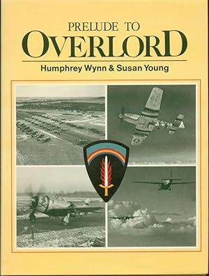 Prelude to Overlord: An Account of the Air Operations Which Preceded and Supported Operation Over...