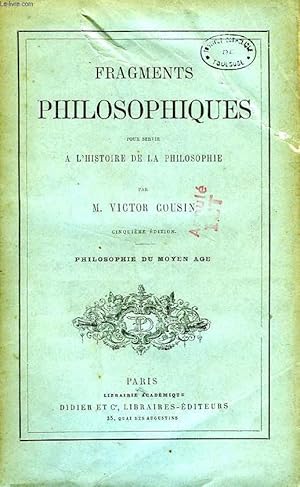 Bild des Verkufers fr FRAGMENTS PHILOSOPHIQUES POUR SERVIR A L'HISTOIRE DE LA PHILOSOPHIE, PHILOSOPHIE DU MOYEN AGE zum Verkauf von Le-Livre