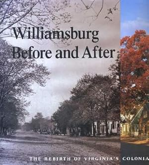 Bild des Verkufers fr WILLIAMSBURG, BEFORE AND AFTER : THE REBIRTH OF VIRGINIA'S COLONIAL CAPITAL zum Verkauf von Le-Livre