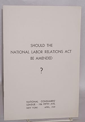 Imagen del vendedor de Should the National Labor Relations Act be amended a la venta por Bolerium Books Inc.