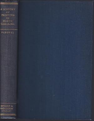 Imagen del vendedor de A History of Printing in North Carolina A Detailed Account of the Pioneer Printers, 1749-1800 and of the Edwards & Broughton Company, 1871-1946, Including a Brief Account of the Connecting Period. a la venta por The Ridge Books