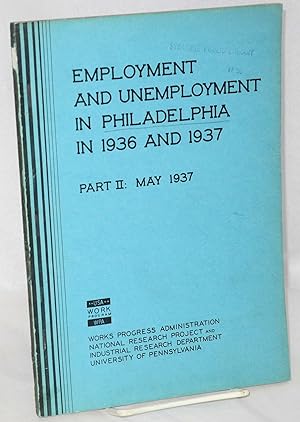 Image du vendeur pour Employment and unemployment in Philadelphia in 1936 and 1937. Part II: May 1937 mis en vente par Bolerium Books Inc.