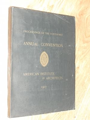 Proceedings Of The Forty-First Annual Convention of The American Institute of Architects