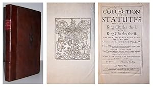 A Collection of the statutes made in the reigns of King Charles I. and King Charles II. With the ...